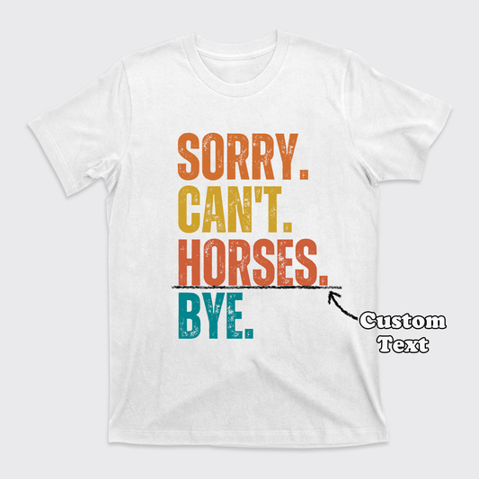 Custom Sorry Can't XXX Bye T-Shirts