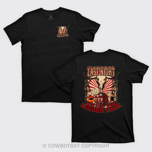 Last Night Welet The Liquor Talk Retro Cowboy T-Shirts