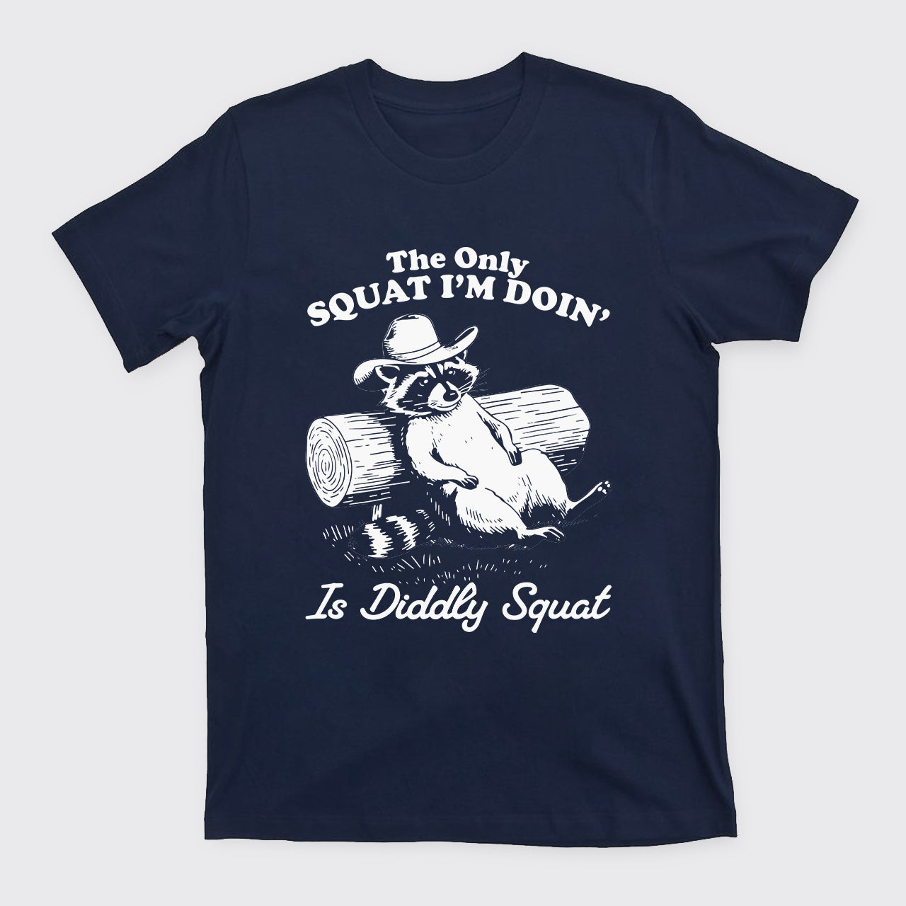 The Only Squat I'm Doing' Is Diddly Squat T-Shirts