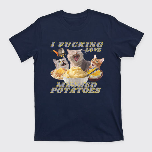 I Fucking Love Mashed Potatoes T-Shirts