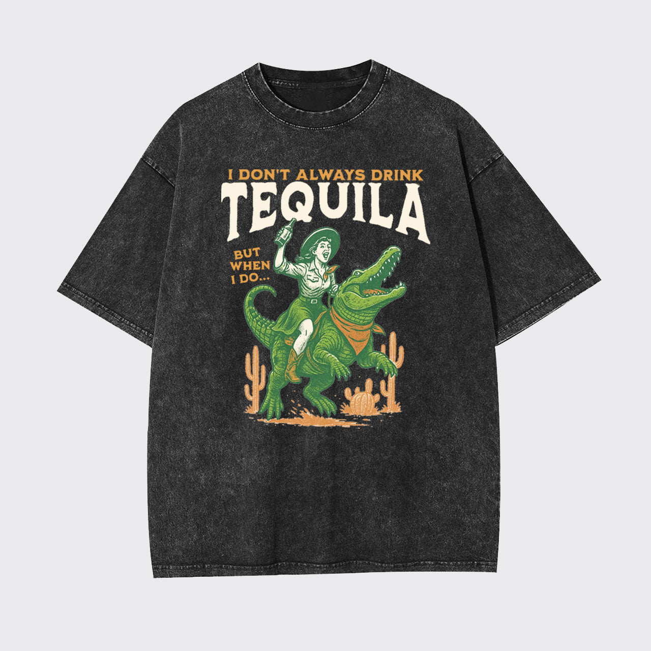 I Don't Drink Always Tequila Garment-dye Tees