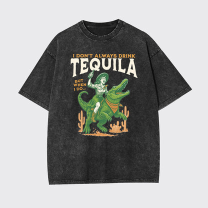 I Don't Drink Always Tequila Garment-dye Tees
