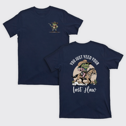 You Just Yeed Your Last Haw T-Shirts