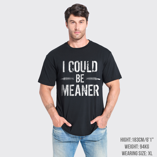 I Could Be Meaner T-Shirts