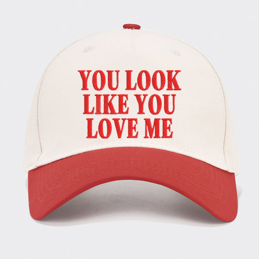 You Look Like You Love Me Embroidered Baseball Cap