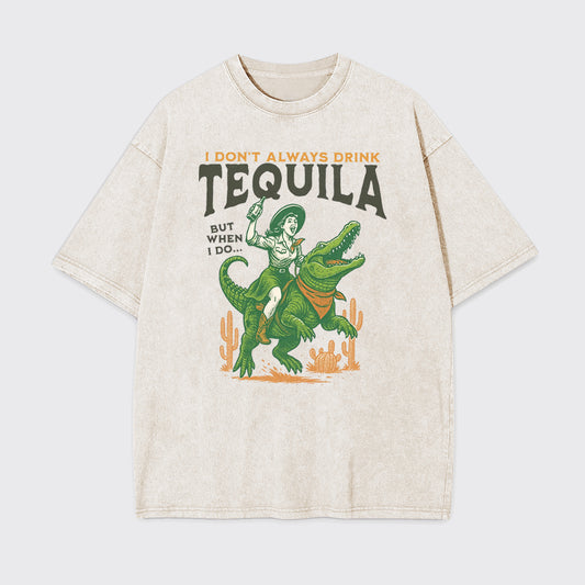 I Don't Drink Always Tequila Garment-dye Tees