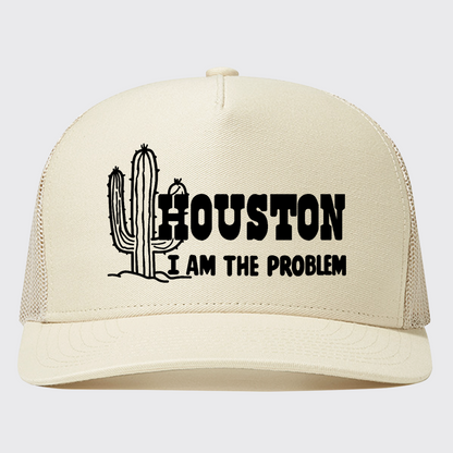 Houston I Am The Problem Trucker Hat