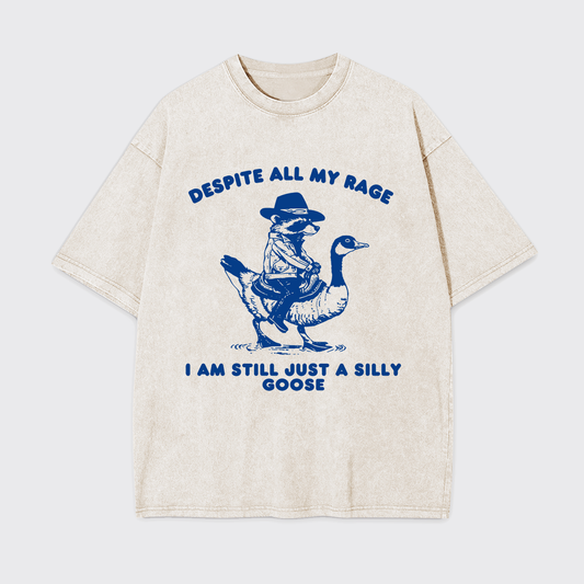 Despite All My Rage I Am Still A Silly Goose Garment-dye Tees