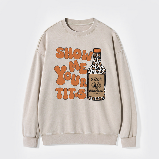 Show Me Your Vodka Washed Sweatshirts