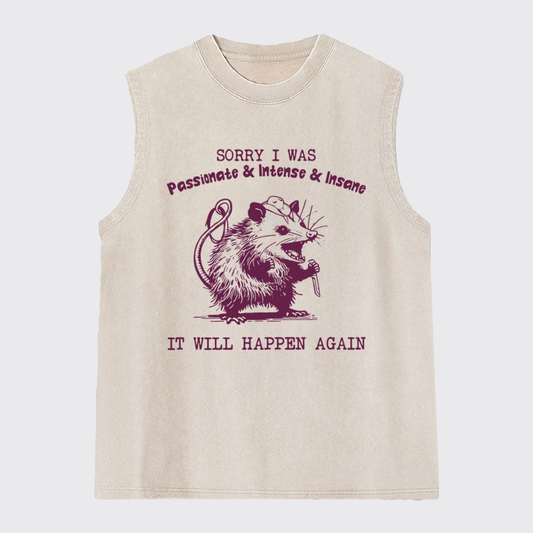 Sorry I Was Passionate&Intense&Insane Washed Tanks