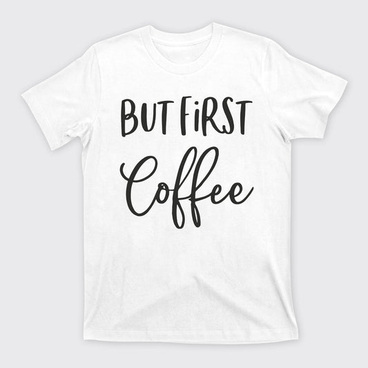 But First Coffee T-Shirts