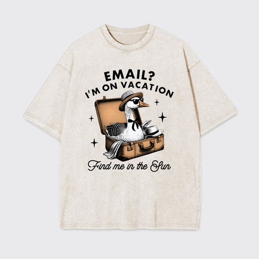 Email? I'm On Vacation Garment-dye Tees