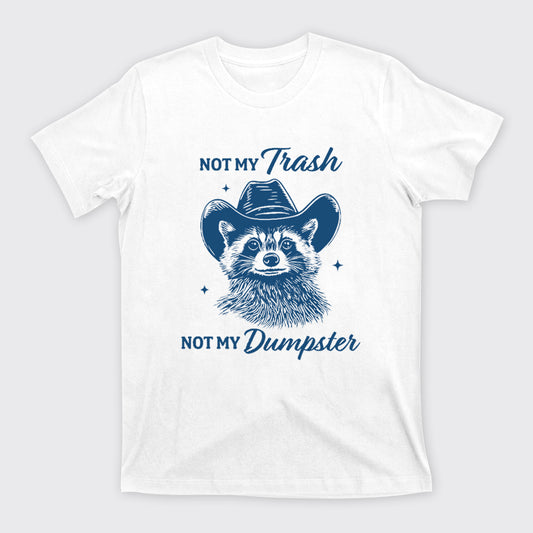 Funny Raccoon-Not My Trash Not My Dumpster T-Shirts