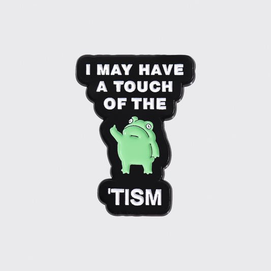 I May Have A Touch Of The Tism__Broncobay Pin