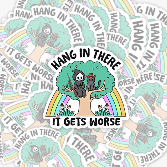 Mental Health-Hang In There It Gets Worse_Broncobay Sticker