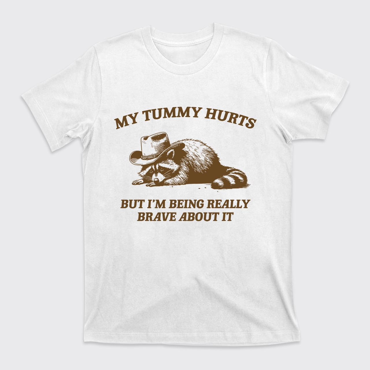 My Tummy Hurts But Im Being Really Brave About It T-Shirts