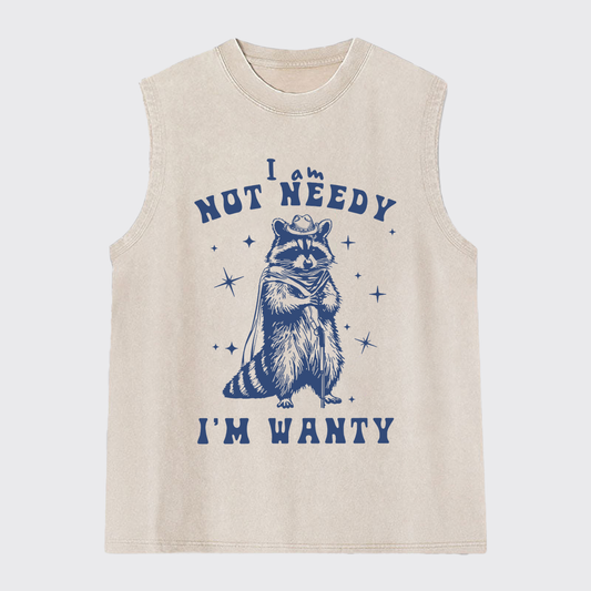 I Am Not Needy I'm Wanty Washed Tanks