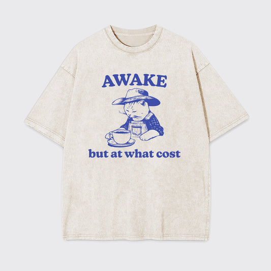 Awake But At What Cost Garment-dye Tees