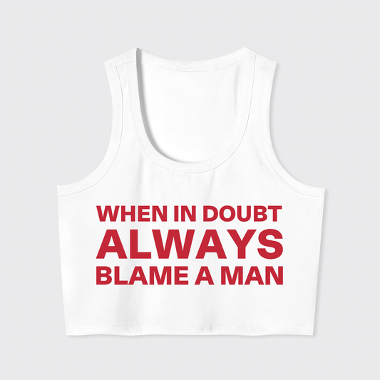 When In Doubt Always Blame A Man Tank Top