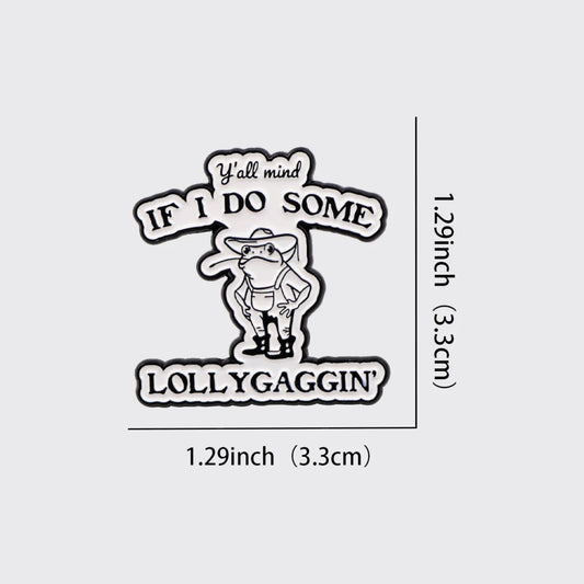 If You Need Me I Will Be Lollygaggin'_Broncobay Pin