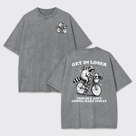 Get In Loser Trouble Ain't Gonna Make Itself Garment-dye Tees