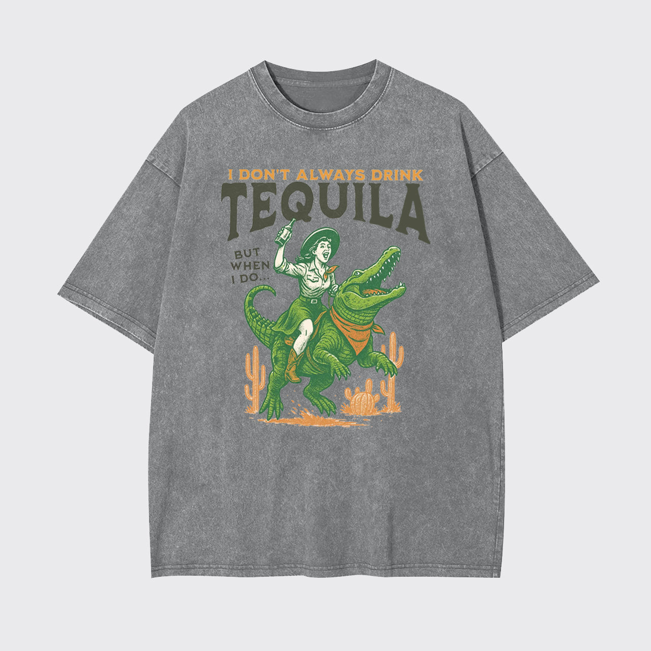 I Don't Drink Always Tequila Garment-dye Tees