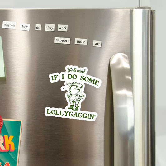 Y'all Mind If I Do Some Lollygaggin'_Broncobay Fridge Magnet
