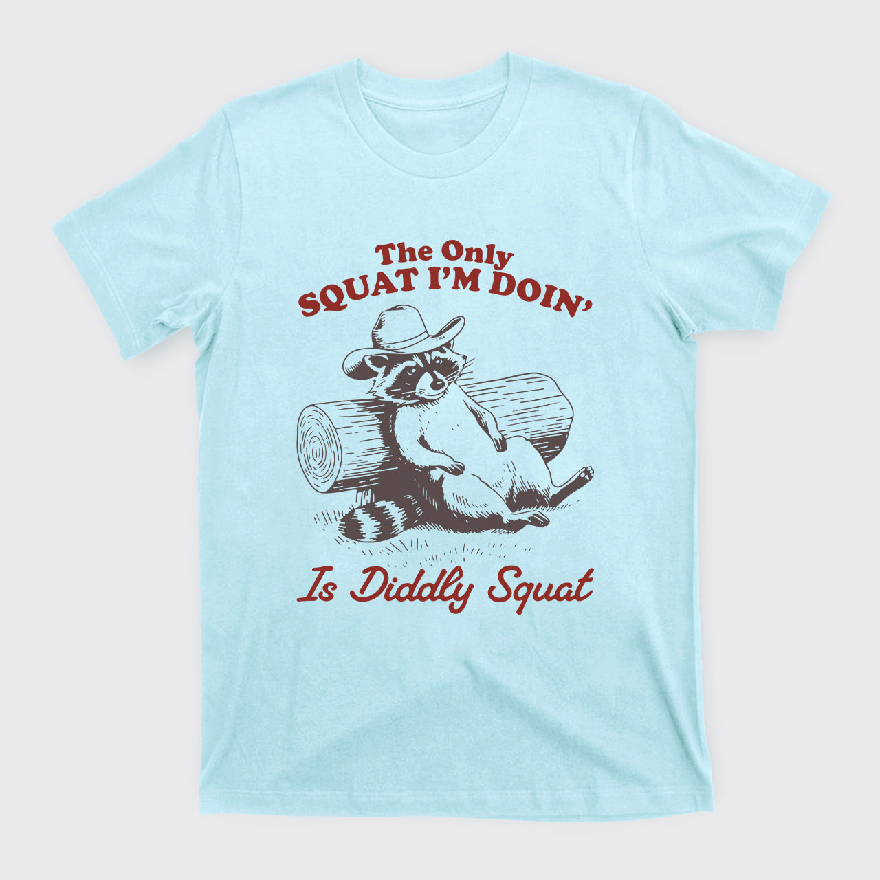 The Only Squat I'm Doing' Is Diddly Squat T-Shirts