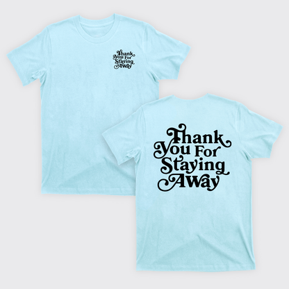 Thank You For Staying Away T-Shirts