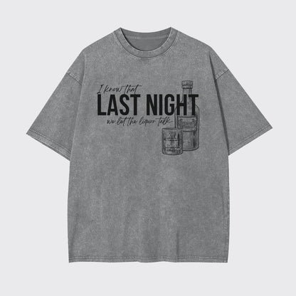 Last Night We Let The Liquor Talk Garment-dye Tees