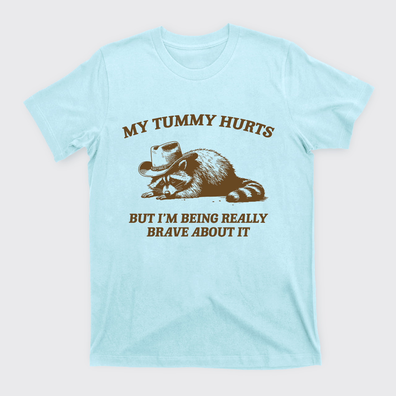 My Tummy Hurts But Im Being Really Brave About It T-Shirts