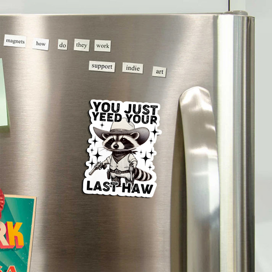 You Just Yeed Your Last Haw_Broncobay Fridge Magnet