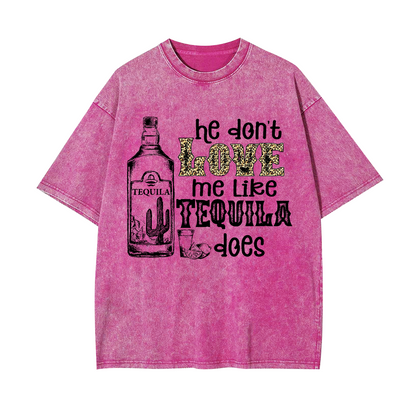 He Don't Love Me Like Tequila Does Garment-dye Tees