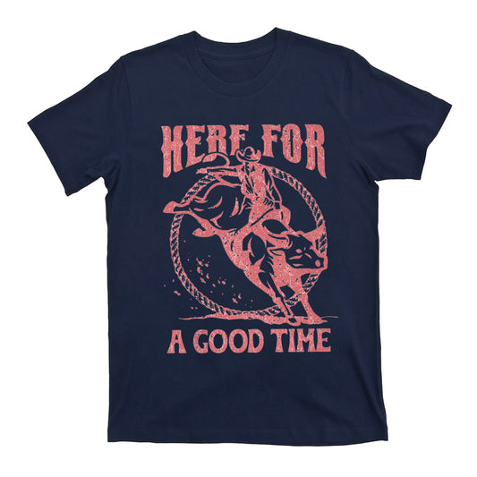Cowboy Here For A Good Time T-Shirts