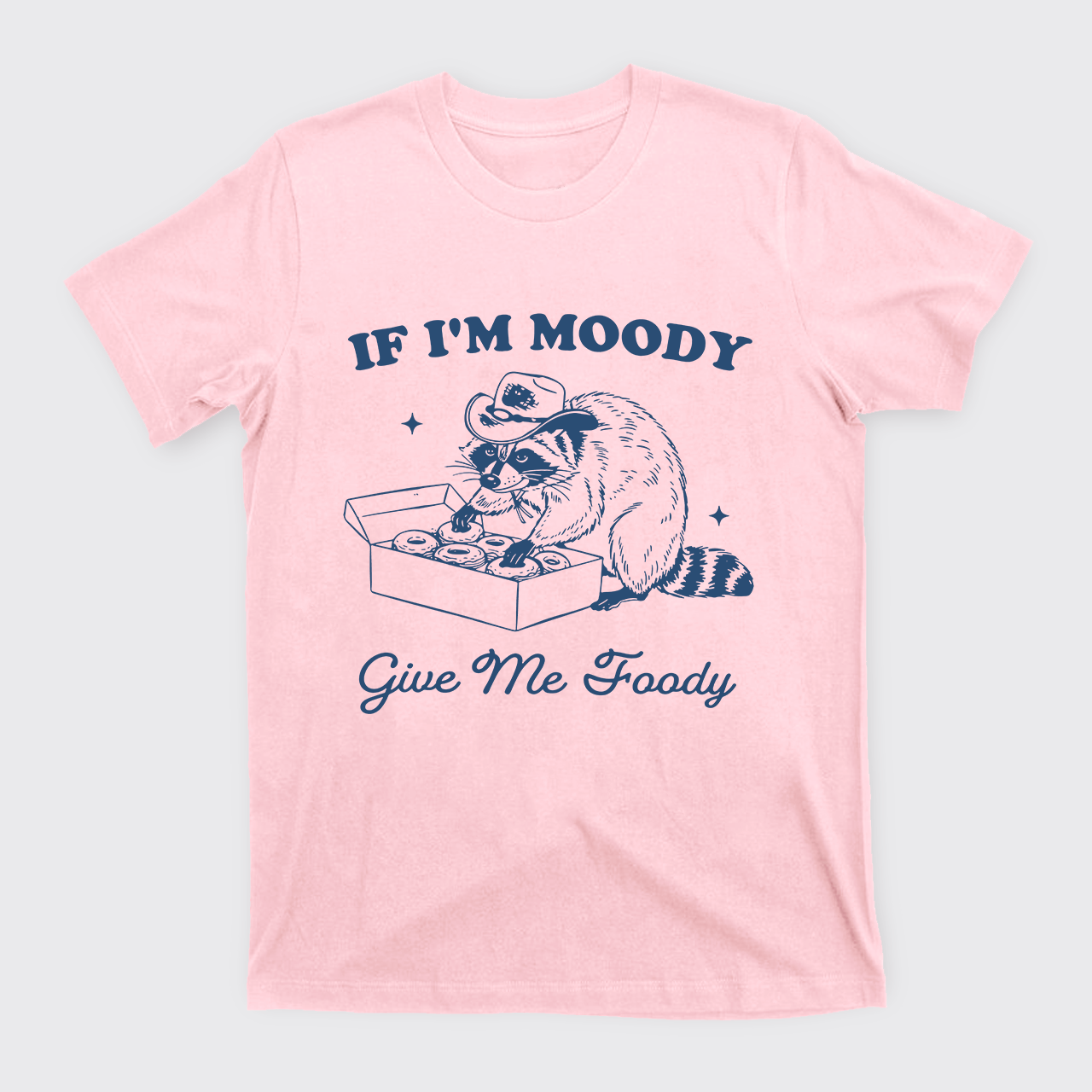 If I'm Moody Give Me Foody T-Shirts