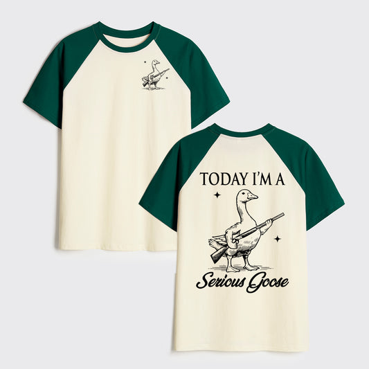 Today I'm Serious Goose Raglan T-shirts