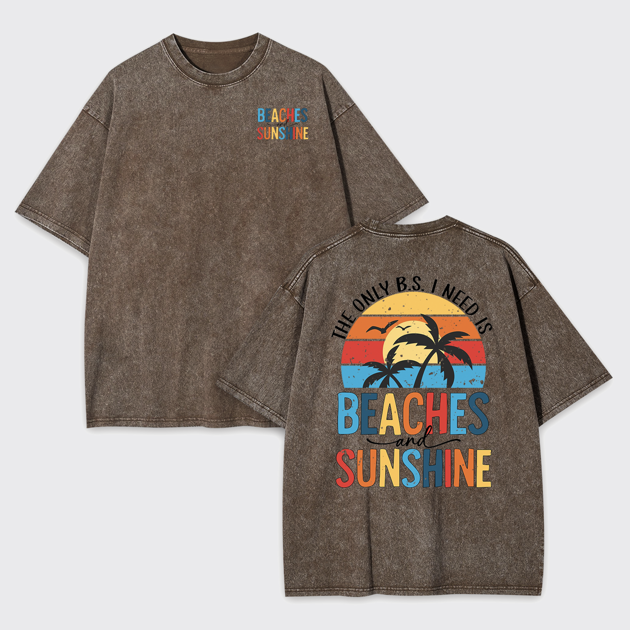 The Only BS I Need, Beaches And Sunshine Garment-dye Tees