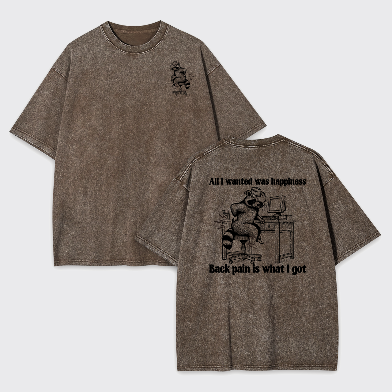 All I Wanted Happiness Back Pain Is What I Got Garment-dye Tees