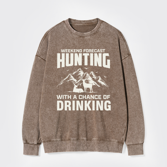Weekend Forecast Hunting With A Chance Of Drinking Washed Sweatshirts