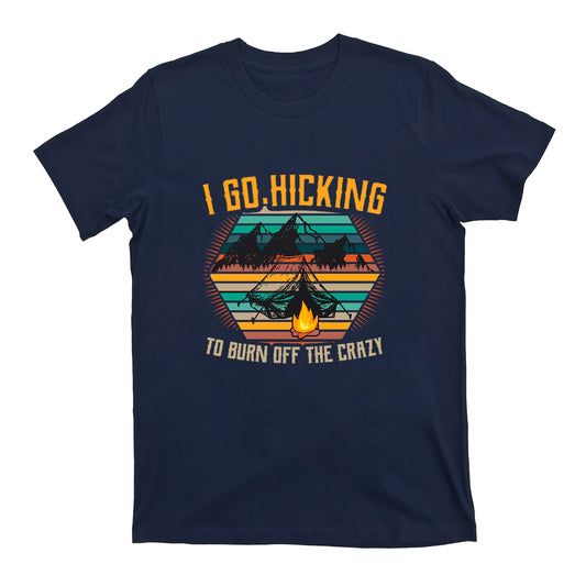 I Go Hicking to Burn Off The Crazy T-Shirt