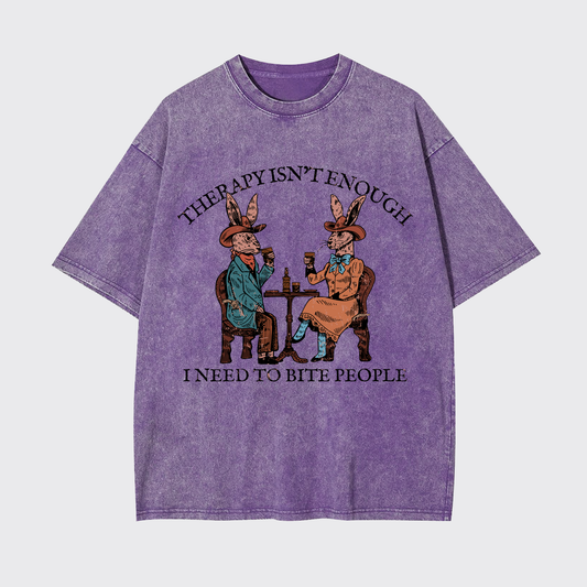 Therapy Isn't Enough I Need To Bite People Garment-dye Tees