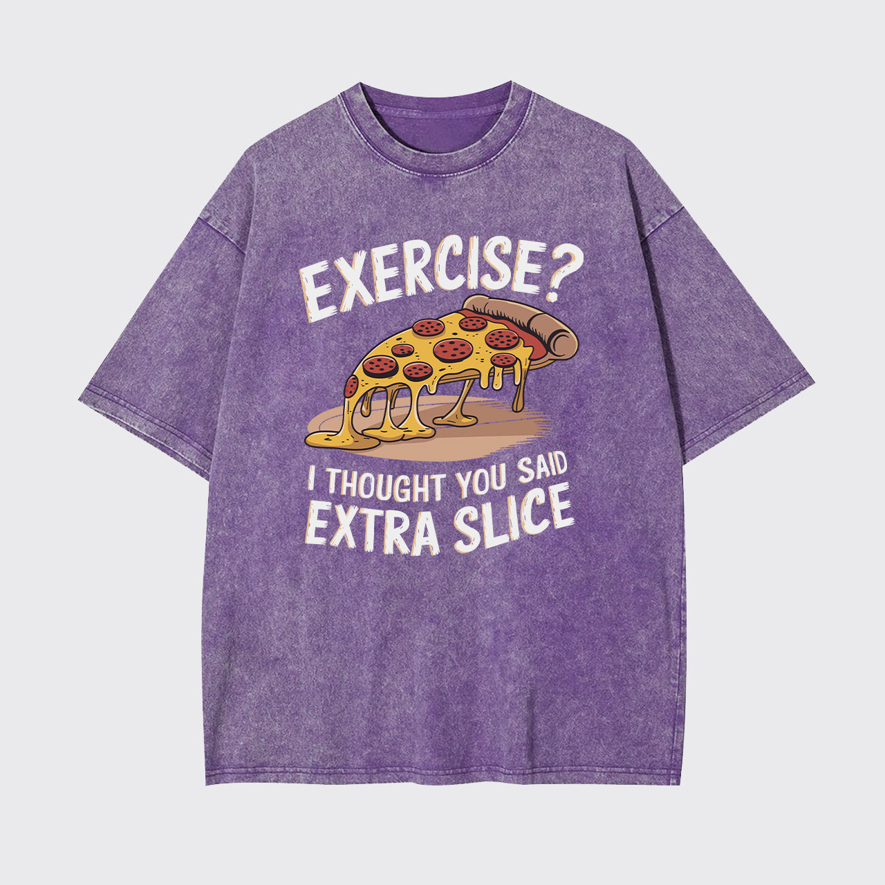 Exercise I Thought You Said Extra Slice Garment-dye Tees