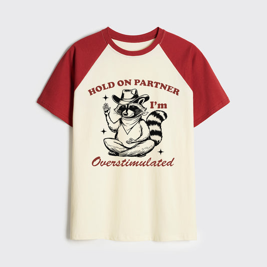 Hold On Partner I'm Overstimulated Raglan T-shirts