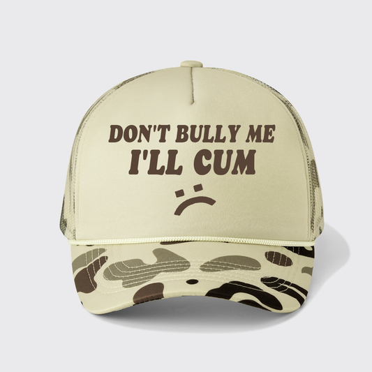 Don't Bully Me I'll Cum Trucker Hat