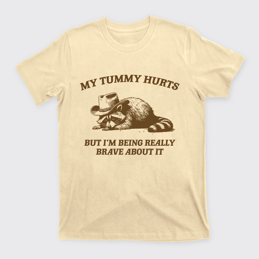 My Tummy Hurts But Im Being Really Brave About It T-Shirts
