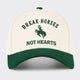 Break Horses Not Hearts Embroidered Baseball Cap