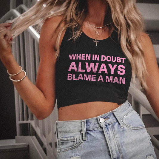 When In Doubt Always Blame A Man Tank Top