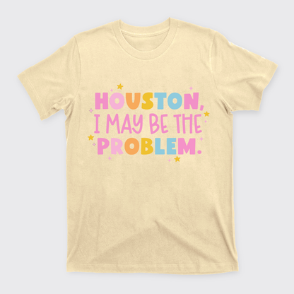 Houston Maybe I'm The Problem T-Shirts