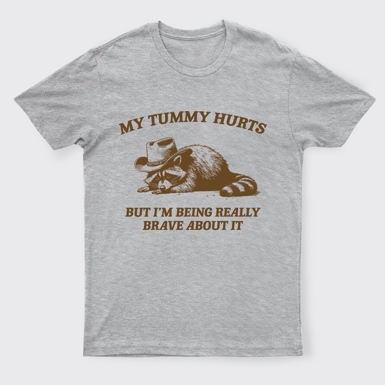 My Tummy Hurts But Im Being Really Brave About It T-Shirts