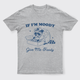 If I'm Moody Give Me Foody T-Shirts